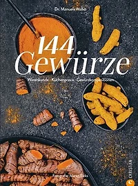 144 Gewürze: Warenkunde. Aromapairing. Küchenpraxis.