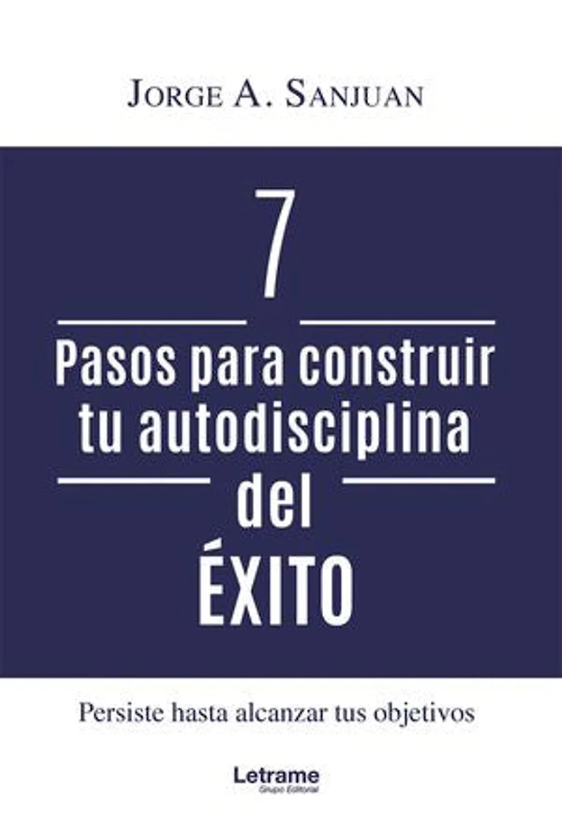 7 Pasos para construir tu autodisciplina del éxito