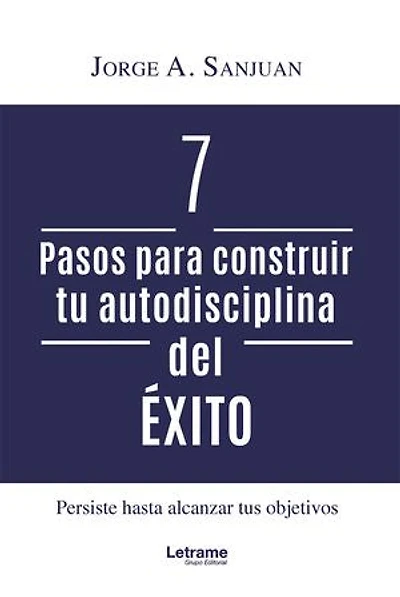 7 Pasos para construir tu autodisciplina del éxito