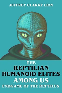The Reptilian Humanoid Elites Among Us - Endgame of the Reptiles