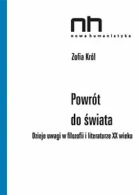 Powrót do świata: Dzieje uwagi w filozofii i literaturze XX wieku