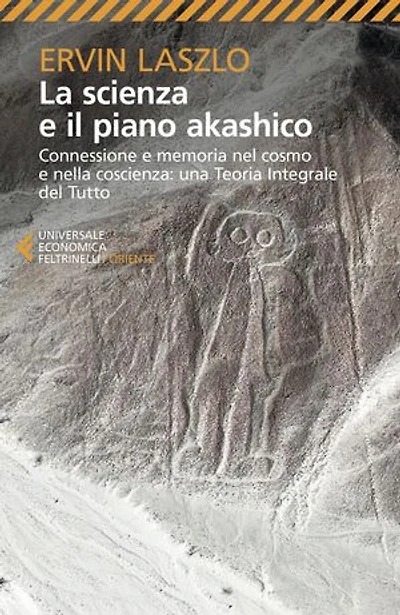 La scienza e il piano akashico: Connessione e memoria nel cosmo e nella coscienza: una Teoria Integrale del Tutto