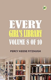 Every Girl's Library Volume 8 of 10