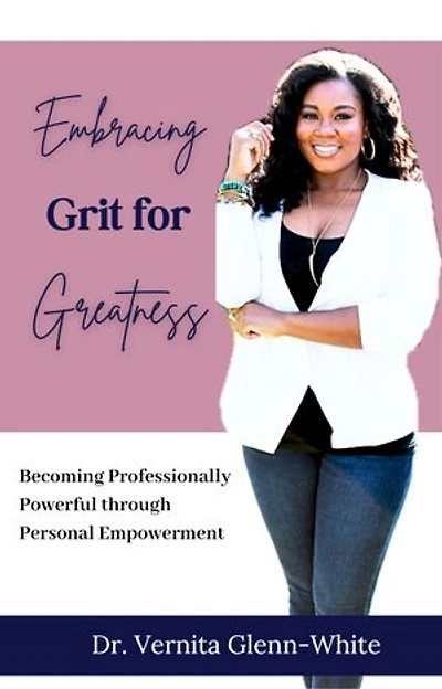 Embracing Grit for Greatness: Becoming Professionally Powerful through Personal Empowerment