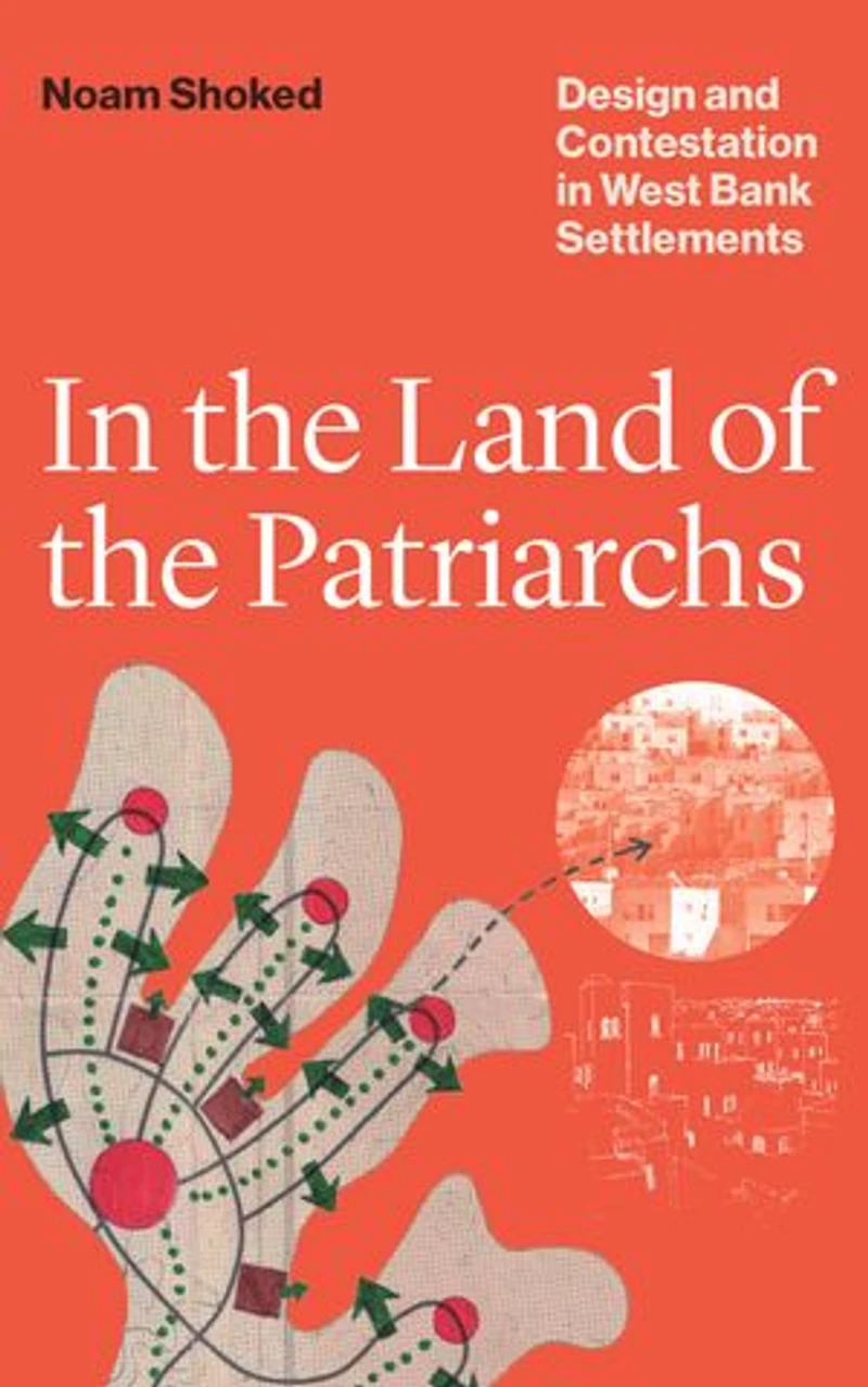 the Land of Patriarchs: Design and Contestation West Bank Settlements