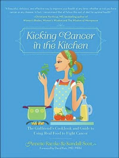 Kicking Cancer The Kitchen: Girlfriend’s Cookbook and Guide to Using Real Food Fight