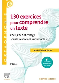 130 exercices pour comprendre un texte: CM1 - CM2, collège - Tous les exercices imprimables