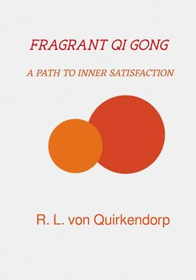 Fragrant Qi Gong - Xiang Gong -: A path to inner satisfaction