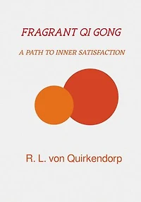 Fragrant Qi Gong - Xiang Gong -: A path to inner satisfaction