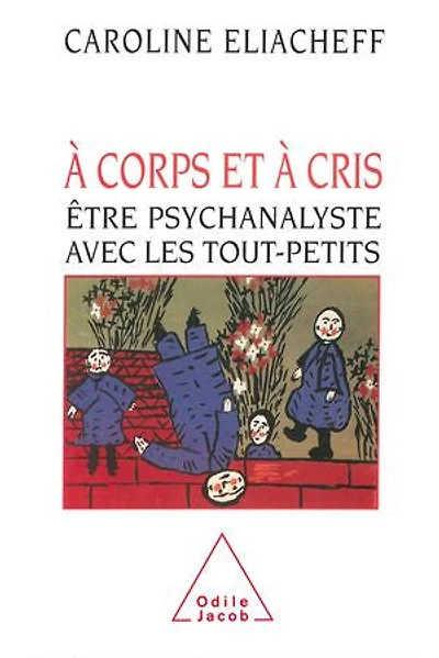 à corps et cris: être psychanalyste avec les tout-petits