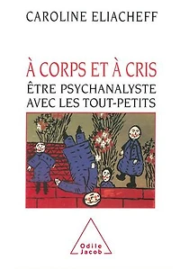 à corps et cris: être psychanalyste avec les tout-petits