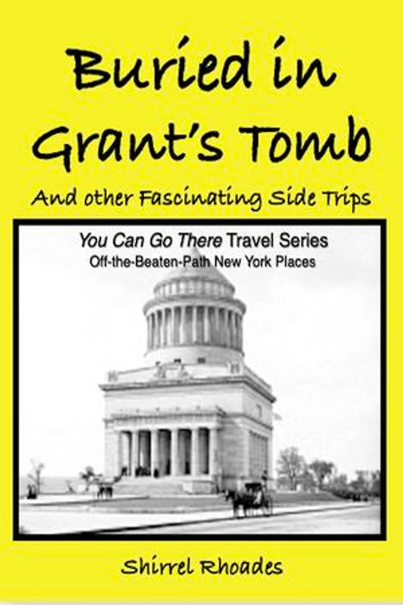 Buried in Grant’s Tomb and Other Fascinating Side Trips: : Off-the-Beaten-Path New York Places