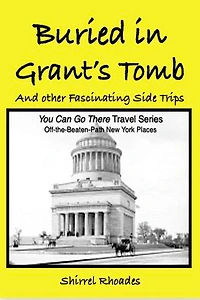 Buried in Grant’s Tomb and Other Fascinating Side Trips: : Off-the-Beaten-Path New York Places