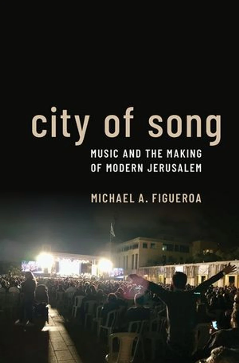City of Song: Music and the Making Modern Jerusalem