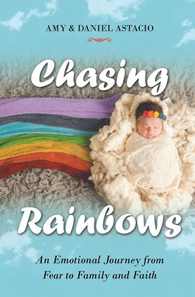 Chasing Rainbows: An Emotional Journey from Fear to Family and Faith
