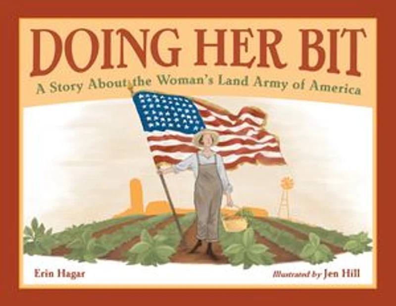 Doing Her Bit: A Story About The Woman's Land Army Of America