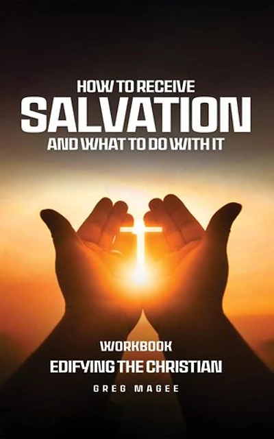 How to Receive Salvation and What to Do With It