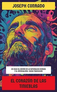 El corazón de las tinieblas: Un viaje al abismo de la naturaleza humana y el imperialismo. Nueva Traducción