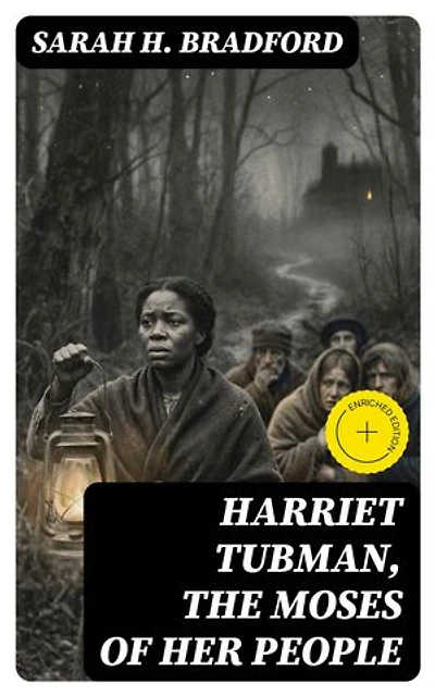 Harriet Tubman, The Moses of Her People: Enriched edition.