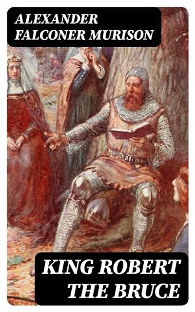King Robert the Bruce: Enriched edition.