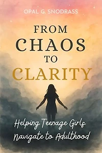 From Chaos to Clarity: Helping Teenage Girls Navigate to Adulthood