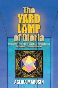 The Yard Lamp of Gloria: A Visionary Journey Supernatural Settings and Energy Transformation