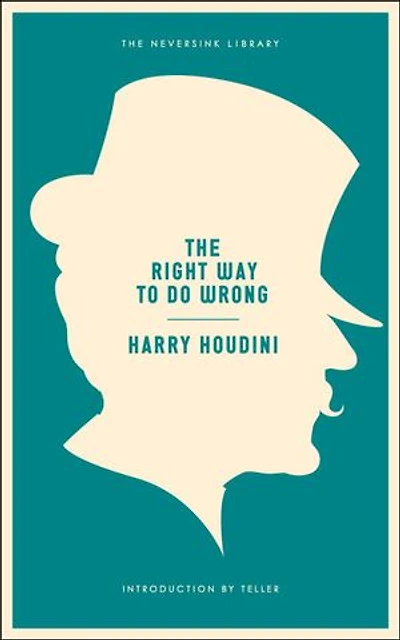 The Right Way to Do Wrong: A Unique Selection of Writings by History's Greatest Escape Artist