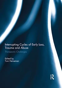 Interrupting Cycles of Early Loss, Trauma and Abuse: Therapeutic Challenges