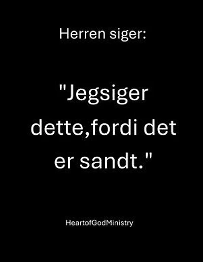 Herren siger: "Jeg siger dette, fordi det er sandt."