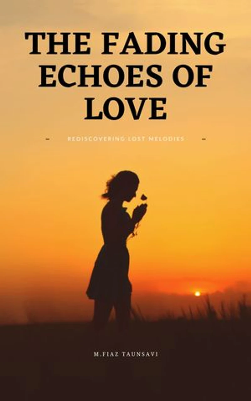 The Fading Echoes of Love: Rediscovering Lost Melodies: A love story book that weaves together the threads of passion