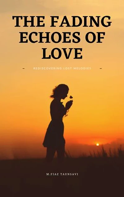 The Fading Echoes of Love: Rediscovering Lost Melodies: A love story book that weaves together the threads of passion