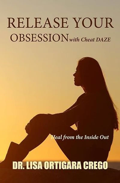 Release Your Obsession With Cheat Daze: Heal From the Inside Out: Release Your Obsession Series, #3