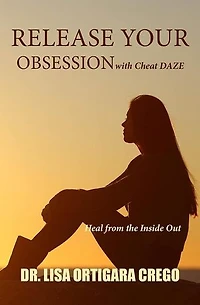 Release Your Obsession With Cheat Daze: Heal From the Inside Out: Release Your Obsession Series, #3