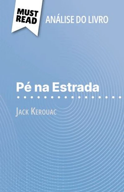 Pé na Estrada de Jack Kerouac (Análise do livro): Análise completa e resumo pormenorizado do trabalho