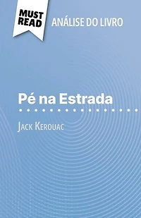 Pé na Estrada de Jack Kerouac (Análise do livro): Análise completa e resumo pormenorizado do trabalho