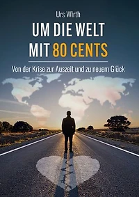 Um die Welt mit 80 Cents: Von der Krise zur Auszeit und zu neuem Glück