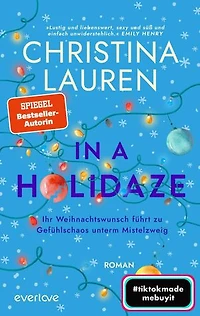 In a Holidaze – Ihr Weihnachtswunsch führt zu Gefühlschaos unterm Mistelzweig: Roman | (Be)sinnliche Weihnachten mit der SPIEGEL-Bestsellerautorin Christina Lauren