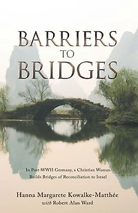 Barriers to Bridges: Post- Wwii Germany, a Christian Woman Builds Bridges of Reconciliation Israel