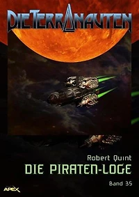 DIE TERRANAUTEN, Band 35: DIE PIRATEN-LOGE: Die große Science-Fiction-Saga!