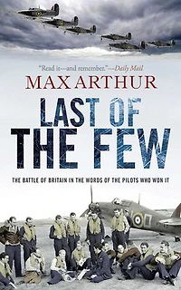 Last of the Few: Battle Britain Words Pilots Who Won It