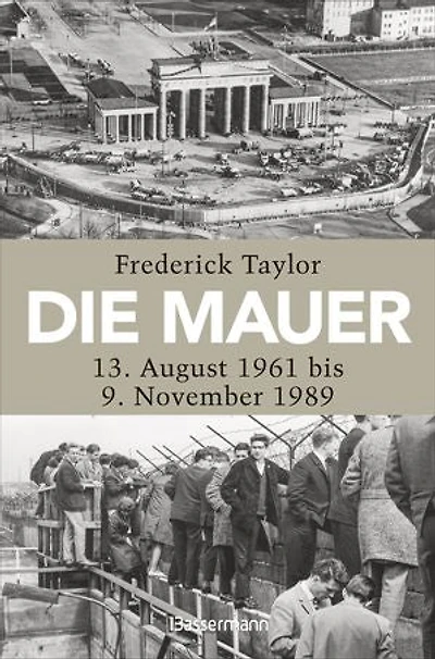 Die Mauer: 13. August 1961 bis 9. November 1989