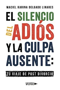 El Silencio del Adiós y la Culpa Ausente: Tu Viaje de Post divorcio