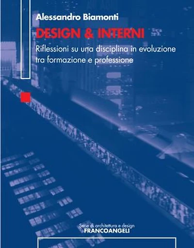 Design & Interni. Riflessioni su una disciplina in evoluzione tra formazione e professione: Riflessioni su una disciplina in evoluzione tra formazione e professione