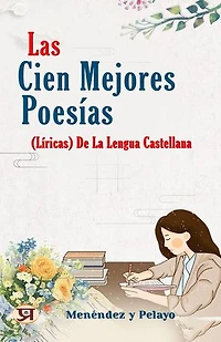 Las cien mejores poesías (lí­ricas) de la lengua castellana