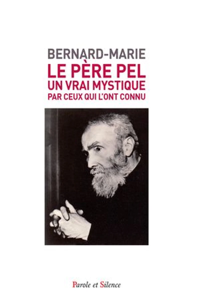 Le Père Pel (1878-1966): Un vrai mystique, par ceux qui l'ont connu