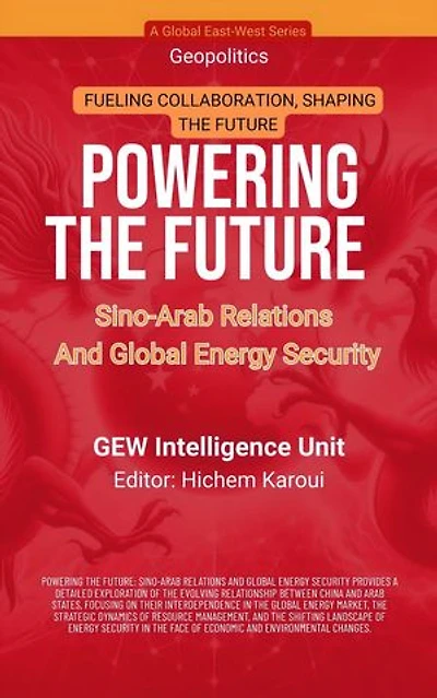Powering The Future: Sino-Arab Relations And Global Energy Security: Geopolitics