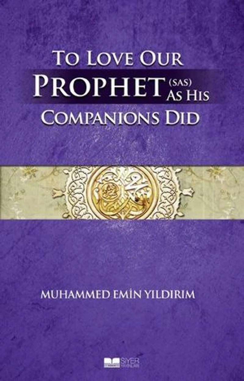 To Love Our Prophet As His Companions Did - Efendimizi Sahabe Gibi Sevmek