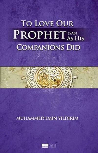 To Love Our Prophet As His Companions Did - Efendimizi Sahabe Gibi Sevmek