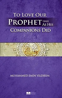 To Love Our Prophet As His Companions Did - Efendimizi Sahabe Gibi Sevmek