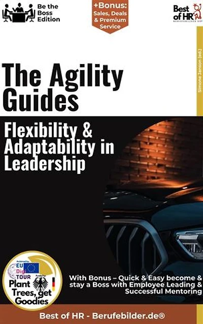 The Agility Guides – Flexibility & Adaptability in Leadership: Incl. Bonus – Agility, adaptability & leadership competence, strategies for flexible organizations & modern management
